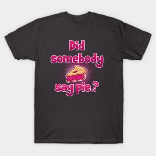 did somebody say pie? T-Shirt